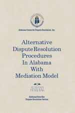 Alternative Dispute Resolution Procedures in Alabama with Mediation Model, 2015 update